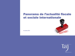 Panorama de l’actualité fiscale
et sociale internationale
6 octobre 2015
 