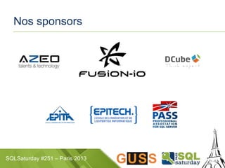 SQLSaturday #251 – Paris 2013
Nos sponsors
 