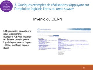 23
Invenio du CERN
3. Quelques exemples de réalisations s’appuyant sur
l’emploi de logiciels libres ou open source
L’Organ...
