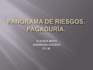 CLAUDIA MOYA
ANDERSON CAICEDO
      11-1 M.
 