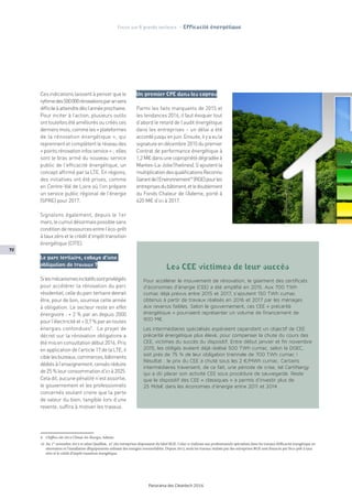 72
Panorama des Cleantech 2016
Focus sur 8 grands secteurs - Efficacité énergétique
Ces indications laissent à penser que le
rythmedes500000rénovationsparansera
difficileàatteindredèsl’annéeprochaine.
Pour inciter à l’action, plusieurs outils
ont toutefois été améliorés ou créés ces
derniersmois,commeles«plateformes
de la rénovation énergétique », qui
reprennent et complètent le réseau des
«pointsrénovationinfosservice » ; elles
sont le bras armé du nouveau service
public de l’efficacité énergétique, un
concept affirmé par la LTE. En régions,
des initiatives ont été prises, comme
en Centre-Val de Loire où l’on prépare
un service public régional de l’énergie
(SPRE) pour 2017.
Signalons également, depuis le 1er
mars,lecumuldésormaispossiblesans
conditionderessourcesentrel’éco-prêt
àtauxzéroetlecréditd’impôttransition
énergétique (CITE).
Le parc tertiaire, cobaye d’une
obligation de travaux ?
Silesmécanismesincitatifssontprivilégiés
pour accélérer la rénovation du parc
résidentiel,celleduparctertiairedevrait
être, pour de bon, soumise cette année
à obligation. Le secteur reste en effet
énergivore : + 2 % par an depuis 2000
pour l’électricité et + 0,7 % par an toutes
énergies confondues9
. Le projet de
décret sur la rénovation obligatoire a
étémisenconsultationdébut2016.Pris
en application de l’article 17 de la LTE, il
ciblelesbureaux,commerces,bâtiments
dédiésàl’enseignement,censésréduire
de25%leurconsommationd’icià2025.
Cela dit, aucune pénalité n’est assortie,
le gouvernement et les professionnels
concernés voulant croire que la perte
de valeur du bien, tangible lors d’une
revente, suffira à motiver les travaux.
Un premier CPE dans les copros
Parmi les faits marquants de 2015 et
les tendances 2016, il faut évoquer tout
d’abord le retard de l’audit énergétique
dans les entreprises – un délai a été
accordéjusqu’enjuin.Ensuite,ilyaeula
signatureendécembre2015dupremier
Contrat de performance énergétique à
1,2 M€dansunecopropriétédégradéeà
Mantes-La-Jolie(Yvelines).S’ajoutentla
multiplicationdesqualificationsReconnu
Garantdel’Environnement10
(RGE)pourles
entreprisesdubâtiment,etledoublement
du Fonds Chaleur de l’Ademe, porté à
420 M€ d’ici à 2017.
Les CEE victimes de leur succès
Pour accélérer le mouvement de rénovation, le gisement des certificats
d’économies d’énergie (CEE) a été amplifié en 2015. Aux 700 TWh
cumac déjà prévus entre 2015 et 2017, s’ajoutent 150 TWh cumac
obtenus à partir de travaux réalisés en 2016 et 2017 par les ménages
aux revenus faibles. Selon le gouvernement, ces CEE « précarité
énergétique » pourraient représenter un volume de financement de
900 M€.
Les intermédiaires spécialisés espéraient cependant un objectif de CEE
précarité énergétique plus élevé, pour compenser la chute du cours des
CEE, victimes du succès du dispositif. Entre début janvier et fin novembre
2015, les obligés avaient déjà réalisé 500 TWh cumac, selon la DGEC,
soit près de 75 % de leur obligation triennale de 700 TWh cumac !
Résultat : le prix du CEE a chuté sous les 2 €/MWh cumac. Certains
intermédiaires traversent, de ce fait, une période de crise, tel CertiNergy
qui a dû placer son activité CEE sous procédure de sauvegarde. Reste
que le dispositif des CEE « classiques » a permis d’investir plus de
25 Mds€ dans les économies d’énergie entre 2011 et 2014.
9	 Chiffres clés 2014 Climat Air Énergie, Ademe.
10	 Au 1er
novembre 2015 et selon Qualibat, 47 292 entreprises disposaient du label RGE. Celui-ci s’adresse aux professionnels spécialisés dans les travaux d’efficacité énergétique en
rénovation et l’installation d’équipements utilisant des énergies renouvelables. Depuis 2015, seuls les travaux réalisés par des entreprises RGE sont financés par l’éco-prêt à taux
zéro et le crédit d’impôt transition énergétique.
 