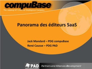 Panorama des éditeurs SaaS Jack Mandard – PDG compuBase René Causse – PDG PAD 