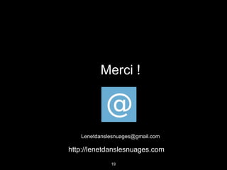 Merci !



   Lenetdanslesnuages@gmail.com

http://lenetdanslesnuages.com
             19
 
