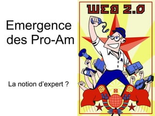 Emergence  des Pro-Am La notion d’expert ? 