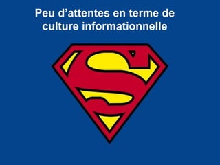 Peu d’attentes en terme de culture informationnelle 