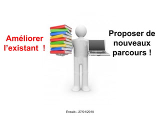 Améliorer l’existant   ! Proposer de nouveaux parcours ! 