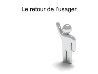 Le retour de l’usager 