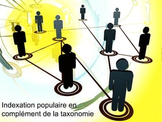 Indexation populaire en complément de la taxonomie 