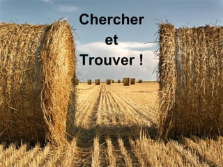 Chercher et  Trouver ! 