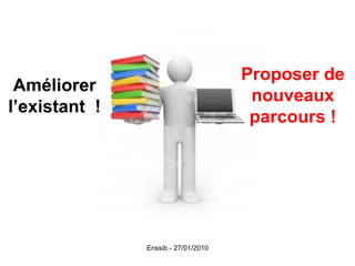 Améliorer l’existant  ! Proposer de nouveaux parcours ! 