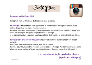 Instagram a été crée en 2010
Instagram c’est 150 millions d’utilisateurs dans le monde
Le Principe : Instagram est une app...