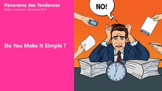Do You Make It Simple ?
Panorama des Tendances
Édition novembre / décembre 2017
 