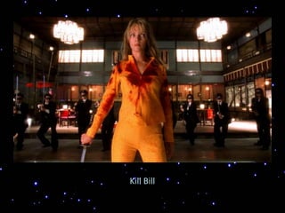 Kill Bill
 