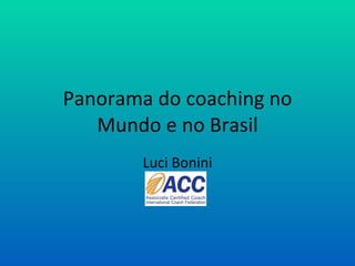 Panorama do coaching no Mundo e no Brasil Luci Bonini 