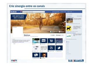 Crie sinergia entre os canais
 