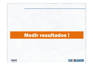 Medir resultados !
 