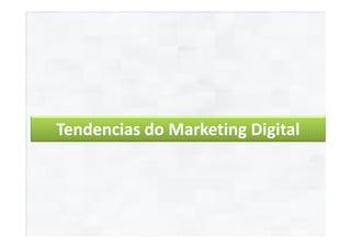 Tendencias do Marketing Digital
 