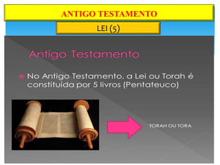 LEI (5)
ANTIGO TESTAMENTO
 
