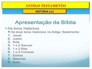 HISTÓRIA (12)
ANTIGO TESTAMENTO
 