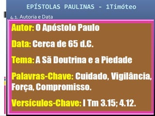 EPÍSTOLAS PAULINAS - 1Timóteo
4.1. Autoria e Data
 
