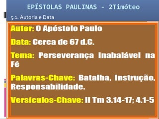 EPÍSTOLAS PAULINAS - 2Timóteo
5.1. Autoria e Data
 