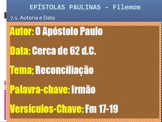 EPÍSTOLAS PAULINAS - Filemom
7.1. Autoria e Data
 