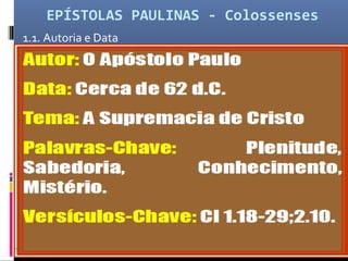 EPÍSTOLAS PAULINAS - Colossenses
1.1. Autoria e Data
 