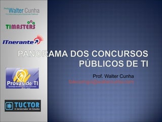 Prof. Walter Cunha
falecomigo@waltercunha.com
 
