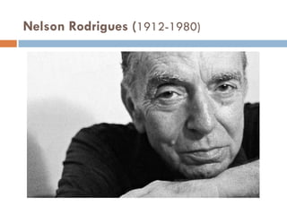 Nelson Rodrigues (1912-1980)
 