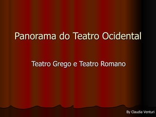 Panorama do Teatro Ocidental Teatro Grego e Teatro Romano By Claudia Venturi 