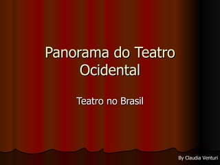 Panorama do Teatro Ocidental Teatro no Brasil By Claudia Venturi 