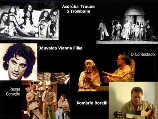 Asdrúbal Trouxe o Trombone Oduvaldo Vianna Filho Rasga Coração Romário Borelli O Contestado 