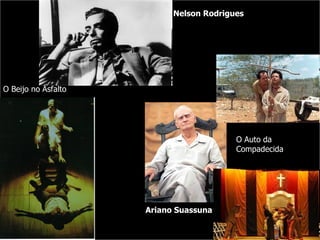 Nelson Rodrigues O Beijo no Asfalto Ariano Suassuna O Auto da Compadecida 