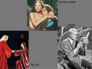 Romeu e Julieta Rei Lear Hamlet 