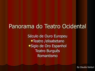 Panorama do Teatro Ocidental ,[object Object],[object Object],[object Object],[object Object],[object Object],By Claudia Venturi 