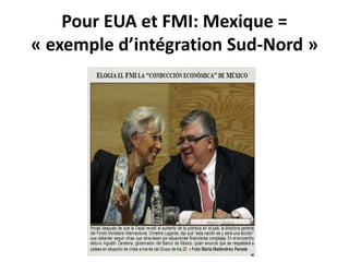 Pour EUA et FMI: Mexique = 
« exemple d’intégration Sud-Nord » 
 
