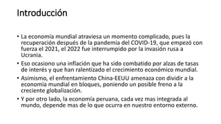 Introducción
• La economía mundial atraviesa un momento complicado, pues la
recuperación después de la pandemia del COVID-...