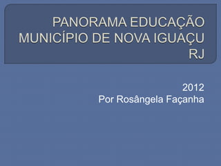 2012
Por Rosângela Façanha
 