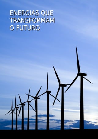 ENERGIAS QUE
TRANSFORMAM
O FUTURO
ENERGIAS QUE
TRANSFORMAM
O FUTURO
 