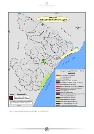Figura 15 - Mapa de Unidades de Conservação de Sergipe. Fonte: SEPLAG, 2013.
40
PANORAMA ENERGÉTICO DE SERGIPE
2014 – ANO BASE 2012
 
