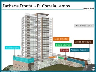 Fachada Frontal - R. Correia LemosRua Correia LemosSalão de FestasAcesso de VeículosEspaço GourmetPiscina CobertaAcesso de PedestresPortaria