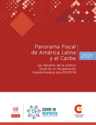 Panorama Fiscal
de América Latina
y el Caribe
Los desafíos de la política
fiscal en la recuperación
transformadora pos-COV...