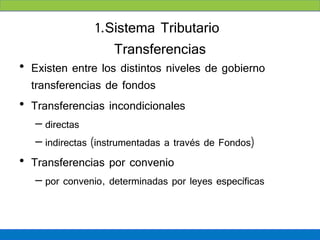 1.Sistema Tributario
Transferencias Directas




Impuestos Estaduales
 
