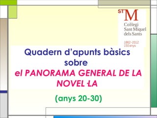 Quadern d’apunts bàsics sobre    el PANORAMA GENERAL DE LA NOVEL·LA (anys 20-30) 