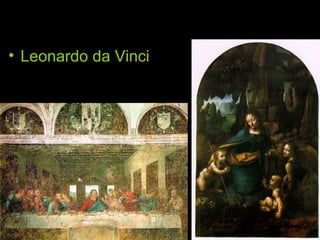 Pintura
• Leonardo da Vinci
– Última Cena
– Virgen de las Rocas
 