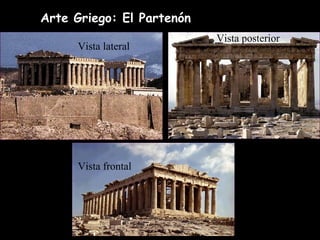 Arte Griego: El PartenónArte Griego: El Partenón
Vista lateral
Vista frontal
Vista posterior
 