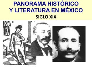 PANORAMA HISTÓRICO
Y LITERATURA EN MÉXICO
       SIGLO XIX
 