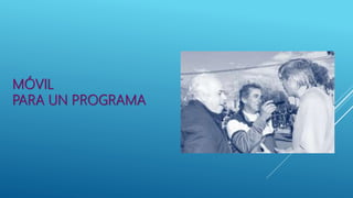 MÓVIL
PARA UN PROGRAMA
 