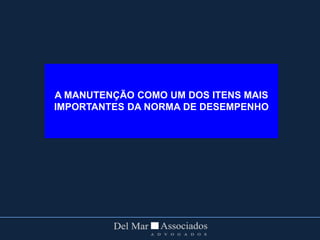 A MANUTENÇÃO COMO UM DOS ITENS MAIS
IMPORTANTES DA NORMA DE DESEMPENHO
 