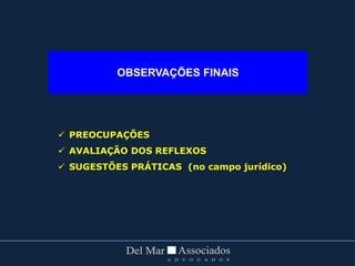OBSERVAÇÕES FINAIS
 PREOCUPAÇÕES
 AVALIAÇÃO DOS REFLEXOS
 SUGESTÕES PRÁTICAS (no campo jurídico)
 